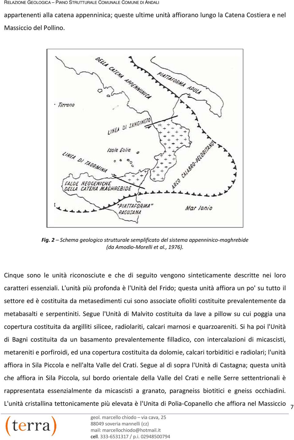 Cinque sono le unità riconosciute e che di seguito vengono sinteticamente descritte nei loro caratteri essenziali.