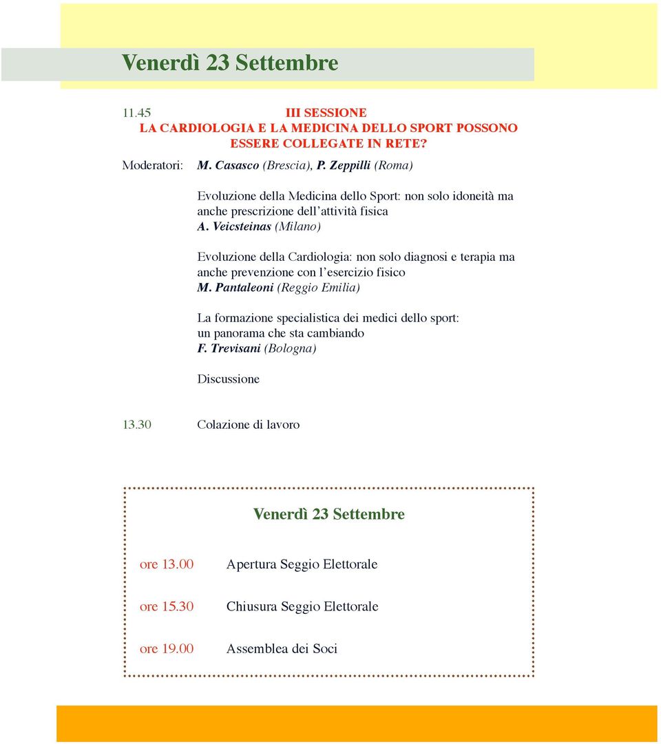 Veicsteinas (Milano) Evoluzione della Cardiologia: non solo diagnosi e terapia ma anche prevenzione con l esercizio fisico M.