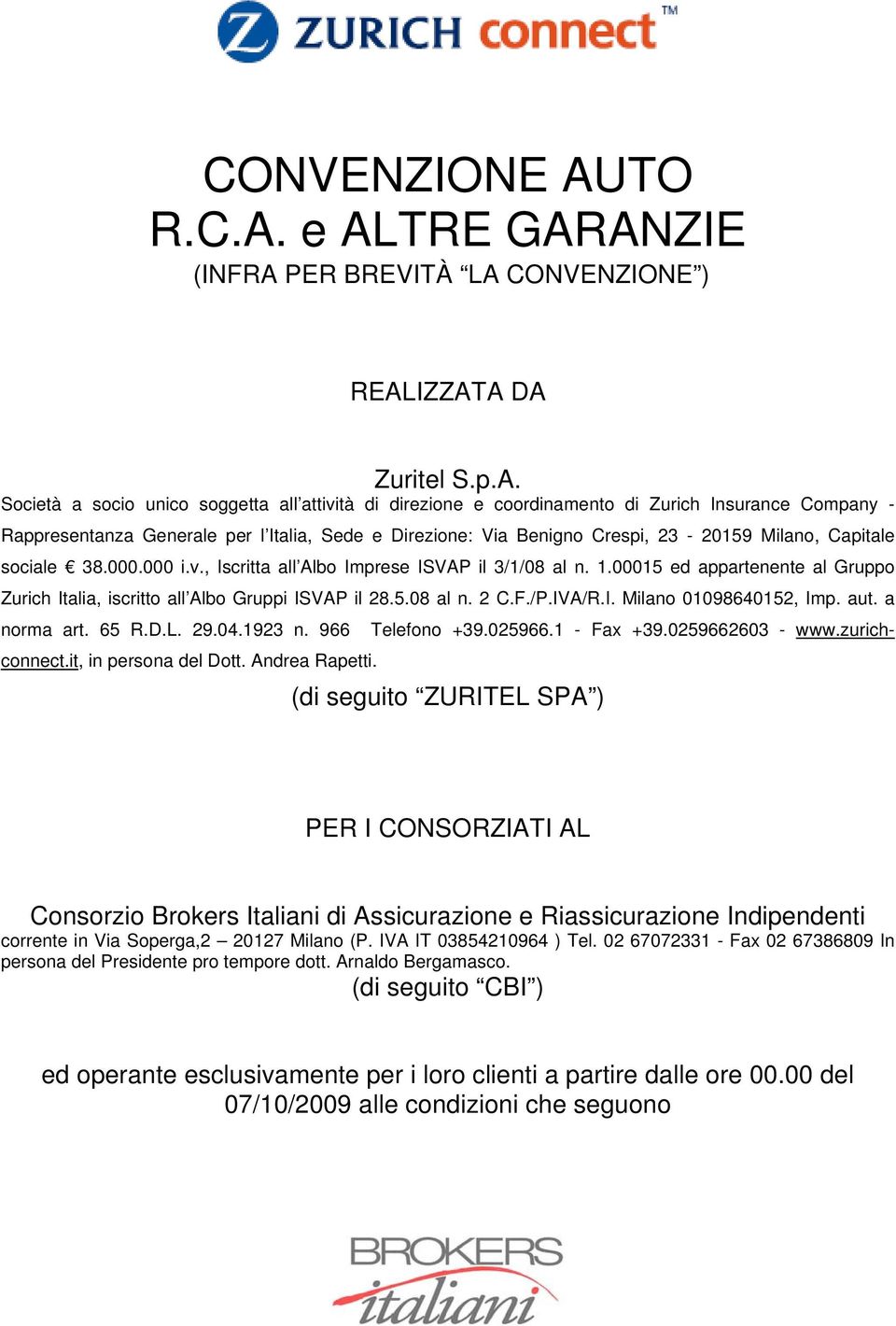 e ALTRE GARANZIE (INFRA PER BREVITÀ LA CONVENZIONE ) REALIZZATA DA Zuritel S.p.A. Società a socio unico soggetta all attività di direzione e coordinamento di Zurich Insurance Company - Rappresentanza