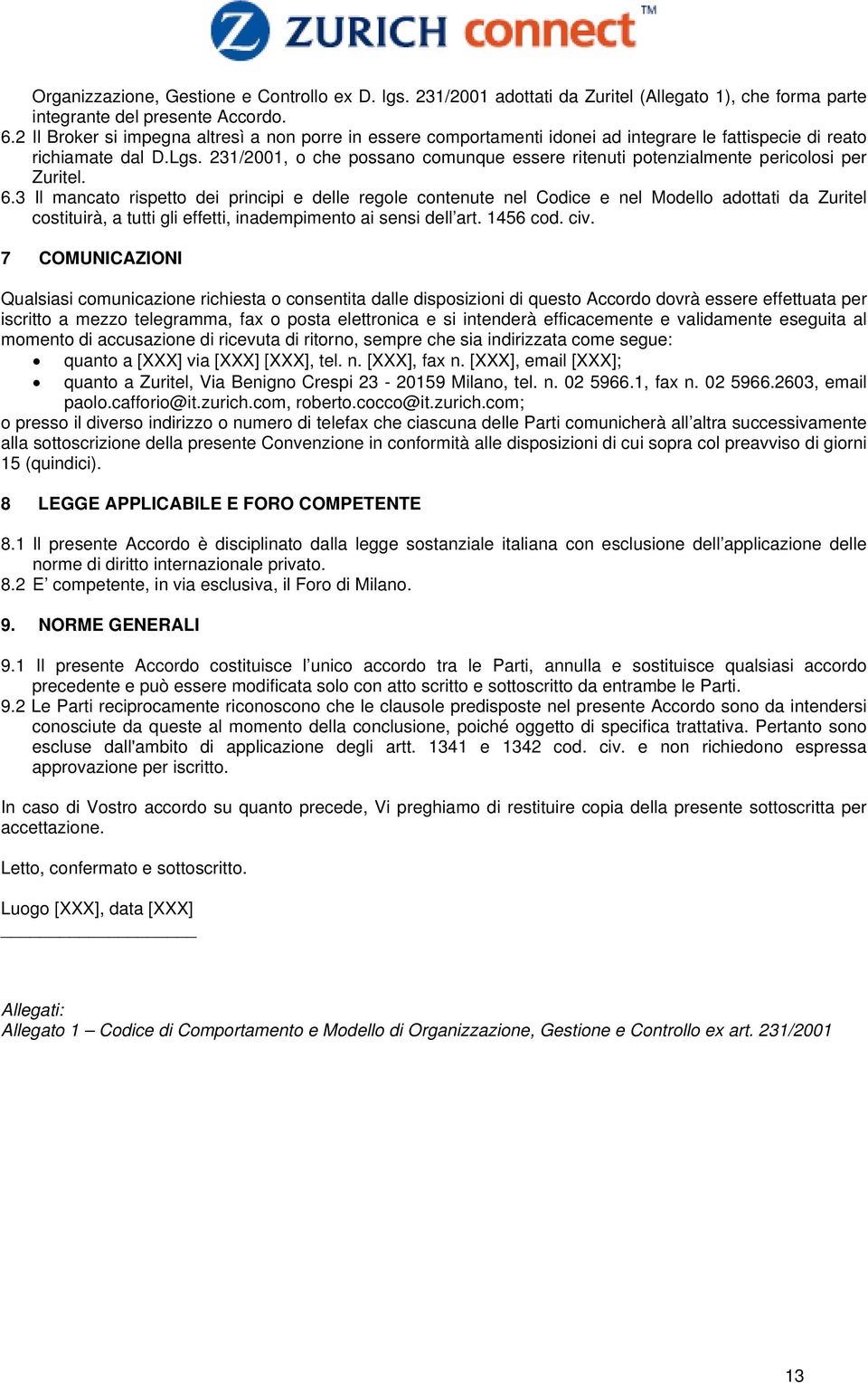 231/2001, o che possano comunque essere ritenuti potenzialmente pericolosi per Zuritel. 6.