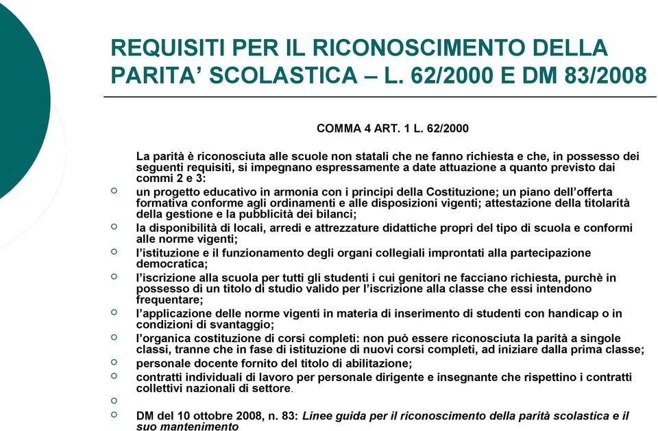 3: un progetto educativo in armonia con i principi della Costituzione; un piano dell offerta formativa conforme agli ordinamenti e alle disposizioni vigenti; attestazione della titolarità della