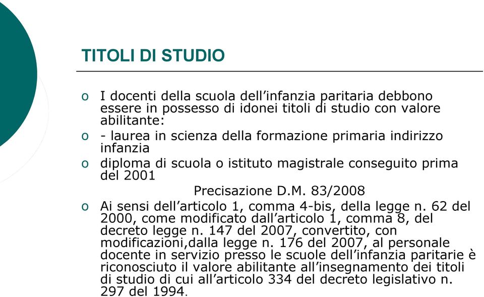 83/2008 Ai sensi dell articolo 1, comma 4-bis, della legge n. 62 del 2000, come modificato dall articolo 1, comma 8, del decreto legge n.