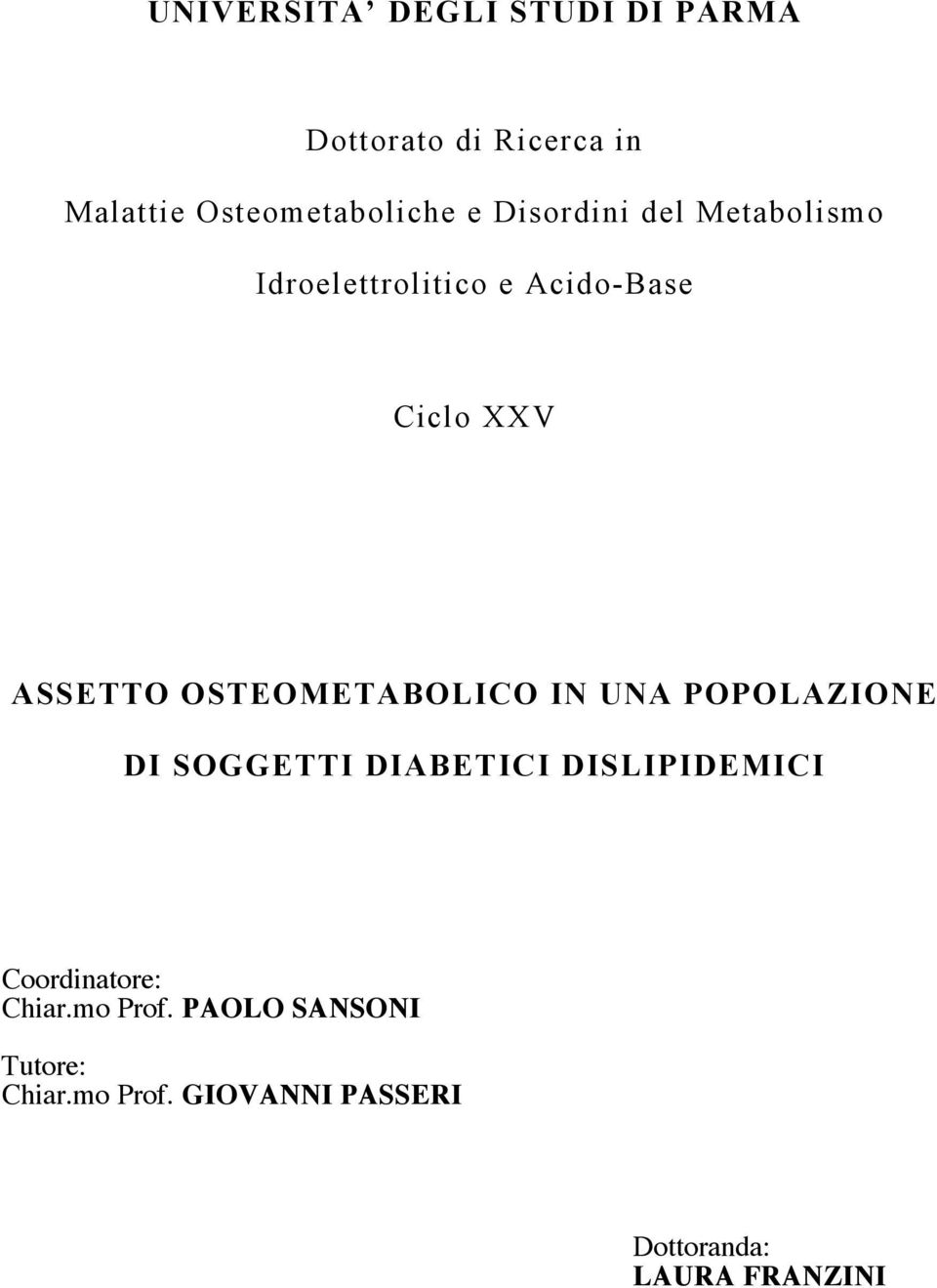 OSTEOMETABOLICO IN UNA POPOLAZIONE DI SOGGETTI DIABETICI DISLIPIDEMICI Coordinatore: