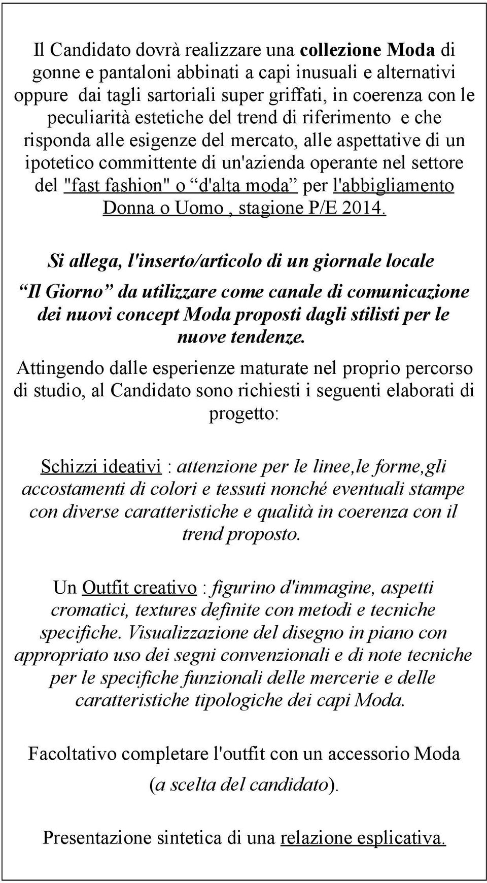 Si allega, l'insert/articl di un girnale lcale Il Girn da utilizzare cme canale di cmunicazine dei nuvi cncept Mda prpsti dagli stilisti per le nuve tendenze.