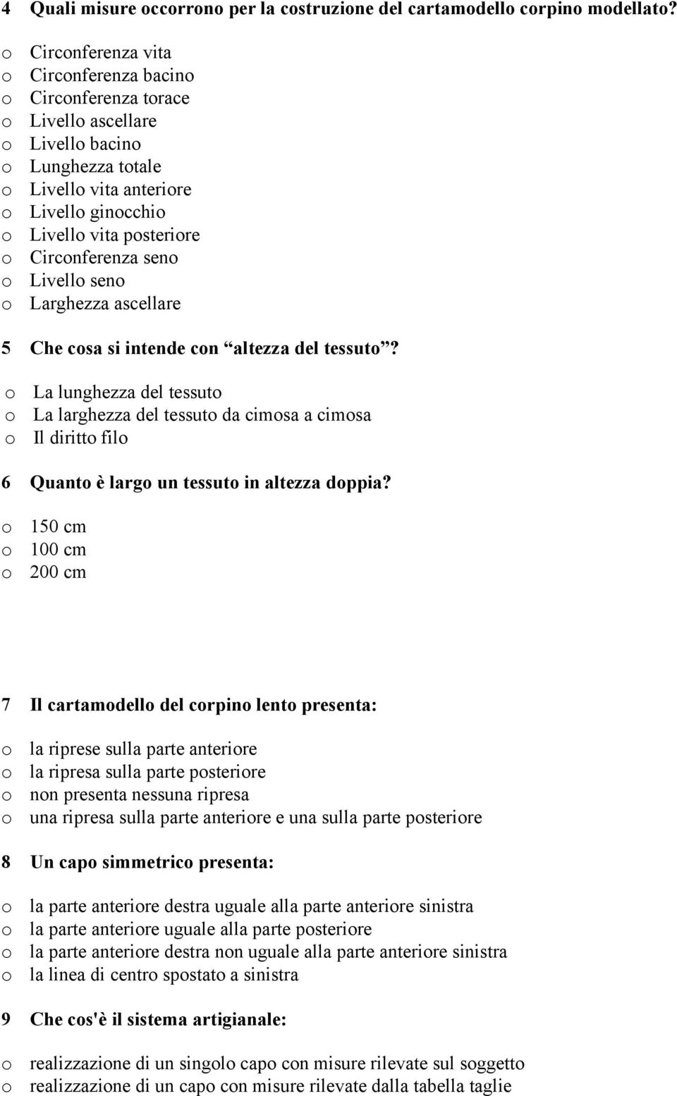 ascellare 5 Che csa si intende cn altezza del tessut? La lunghezza del tessut La larghezza del tessut da cimsa a cimsa Il diritt fil 6 Quant è larg un tessut in altezza dppia?