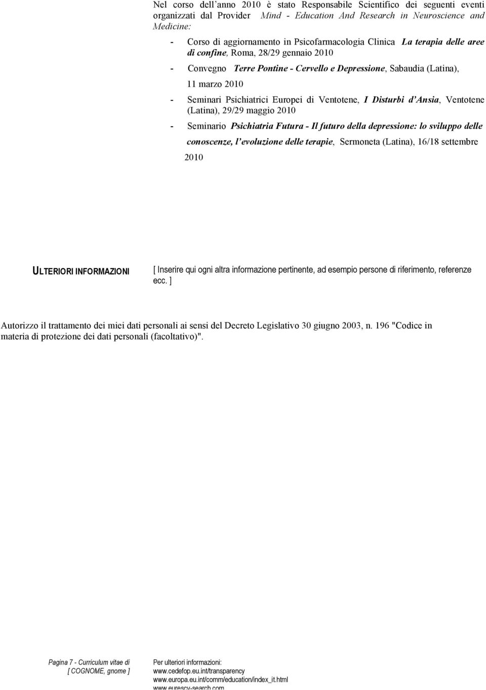 Europei di Ventotene, I Disturbi d Ansia, Ventotene (Latina), 29/29 maggio 2010 - Seminario Psichiatria Futura - Il futuro della depressione: lo sviluppo delle conoscenze, l evoluzione delle terapie,