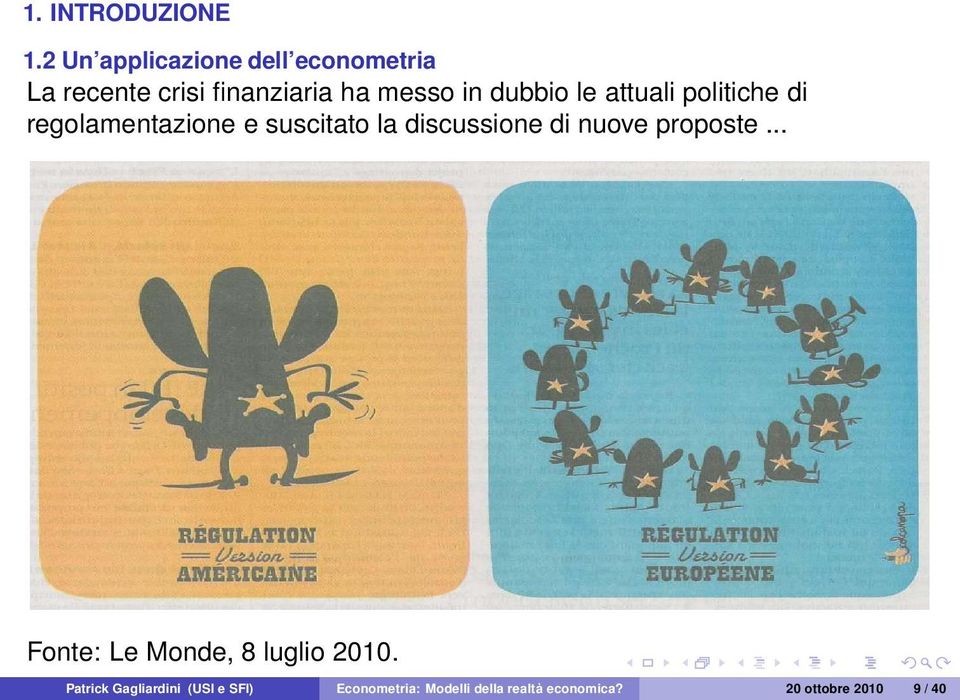 dubbio le attuali politiche di regolamentazione e suscitato la discussione di