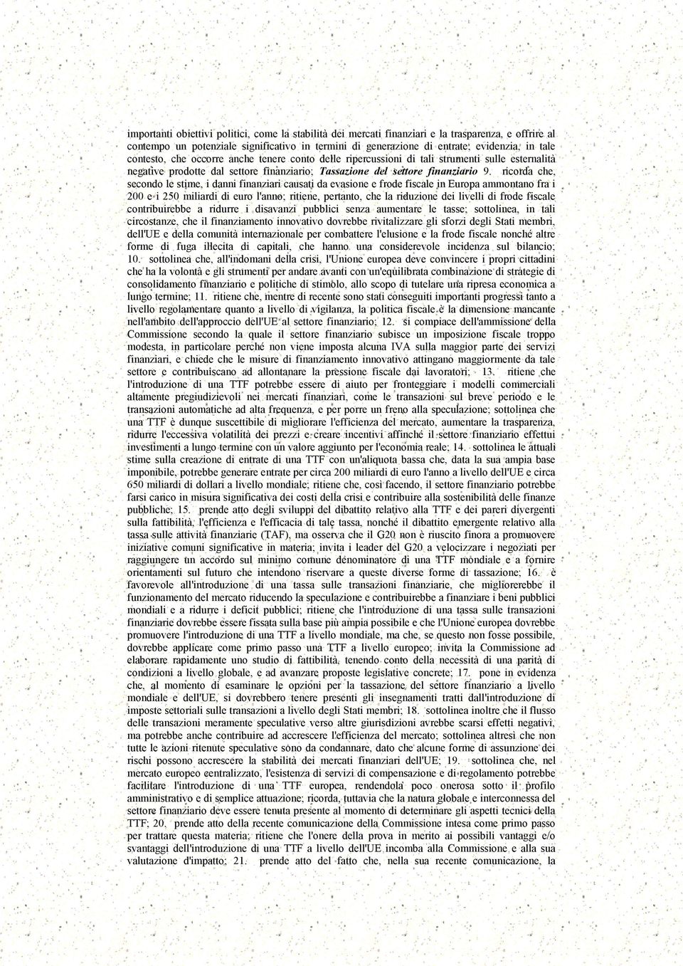 ricorda che, secondo le stime, i danni finanziari causati da evasione e frode fiscale in Europa ammontano fra i 200 e i 250 miliardi di euro l'anno; ritiene, pertanto, che la riduzione dei livelli di