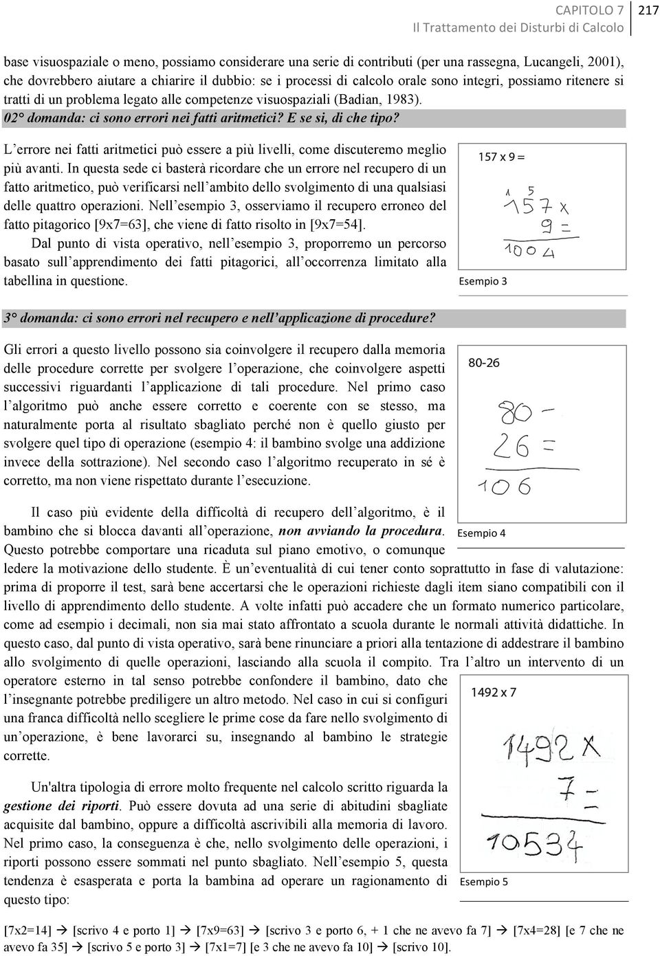 E se si, di che tipo? L errore nei fatti aritmetici può essere a più livelli, come discuteremo meglio più avanti.