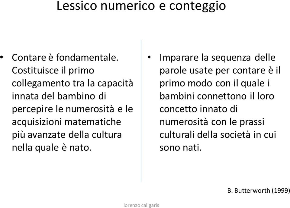 acquisizioni matematiche più avanzate della cultura nella quale è nato.