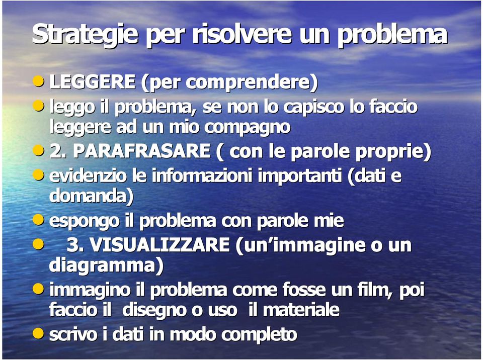 PARAFRASARE ( con le parole proprie) evidenzio le informazioni importanti (dati e domanda) espongo il