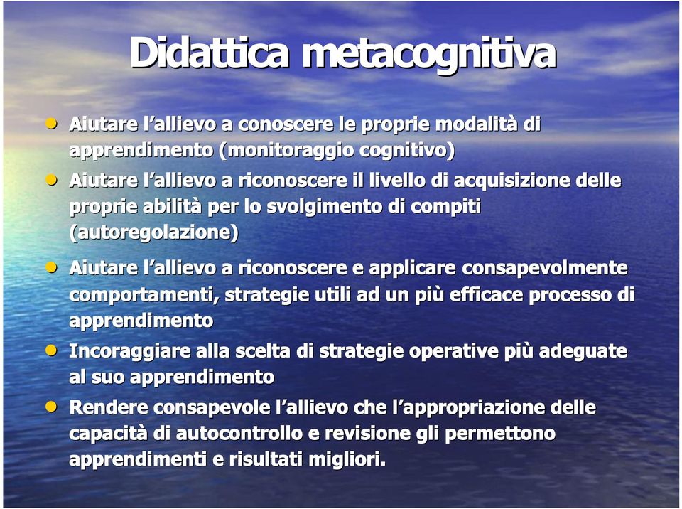 consapevolmente comportamenti, strategie utili ad un più efficace processo di apprendimento Incoraggiare alla scelta di strategie operative più