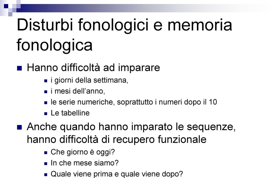 10 Le tabelline Anche quando hanno imparato le sequenze, hanno difficoltà di