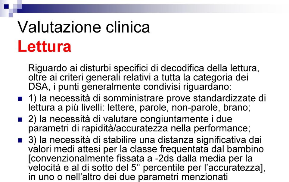 valutare congiuntamente i due parametri di rapidità/accuratezza nella performance; 3) la necessità di stabilire una distanza significativa dai valori medi attesi per la