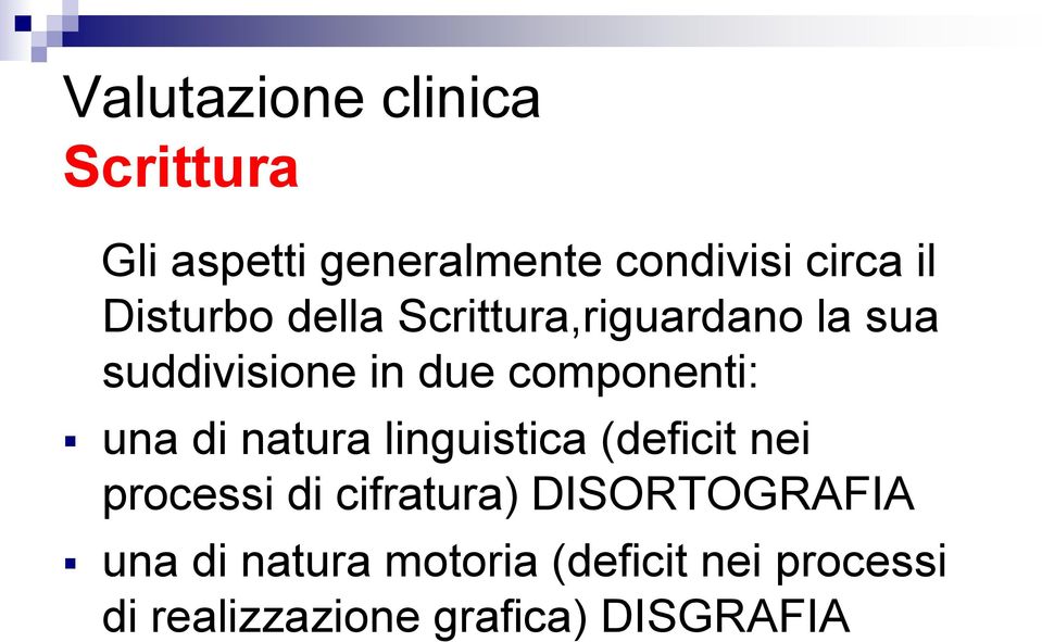 una di natura linguistica (deficit nei processi di cifratura) DISORTOGRAFIA