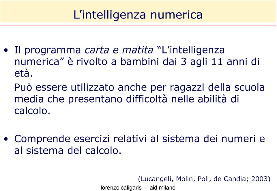 Può essere utilizzato anche per ragazzi della scuola media che presentano difficoltà