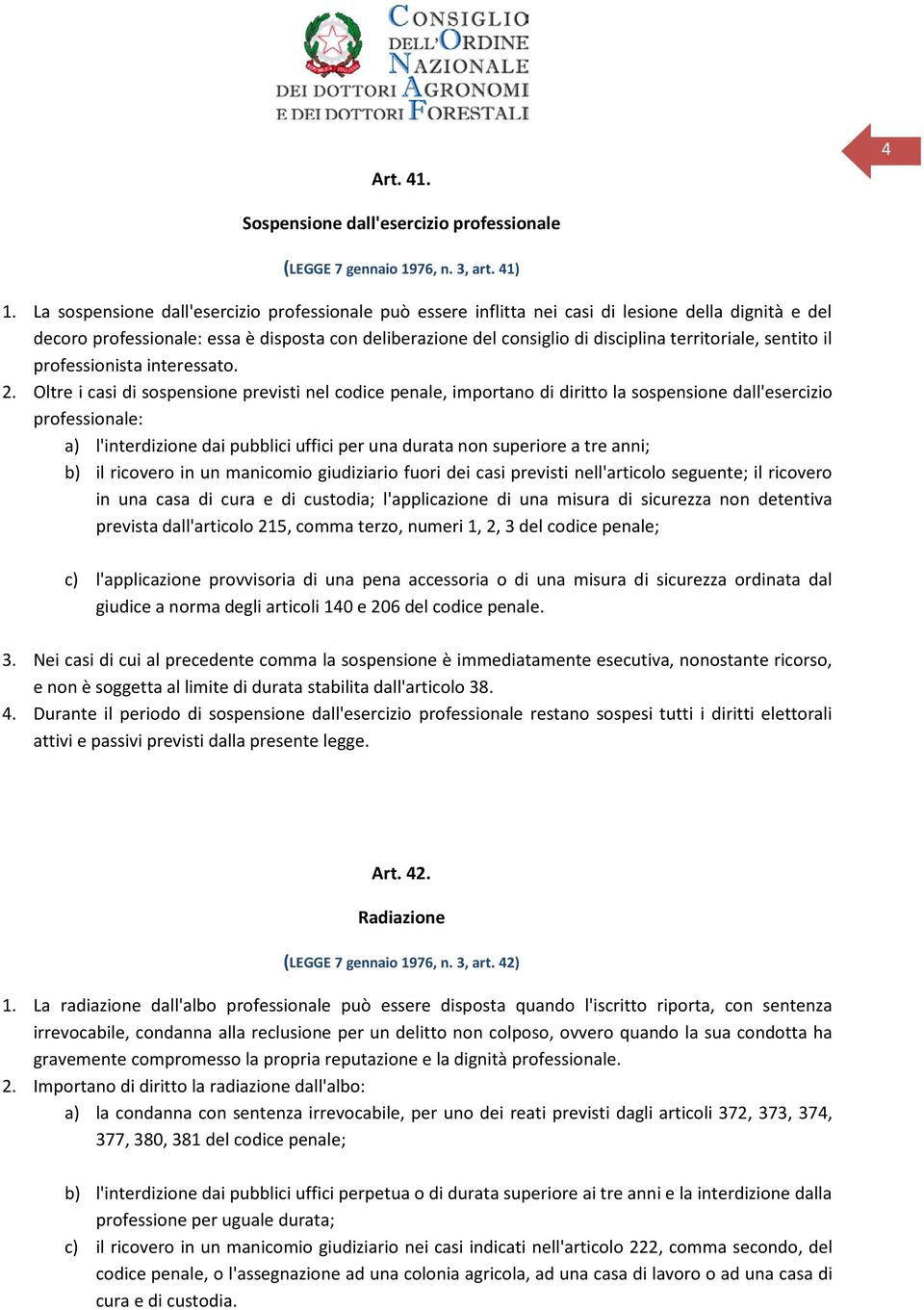 territoriale, sentito il professionista interessato. 2.