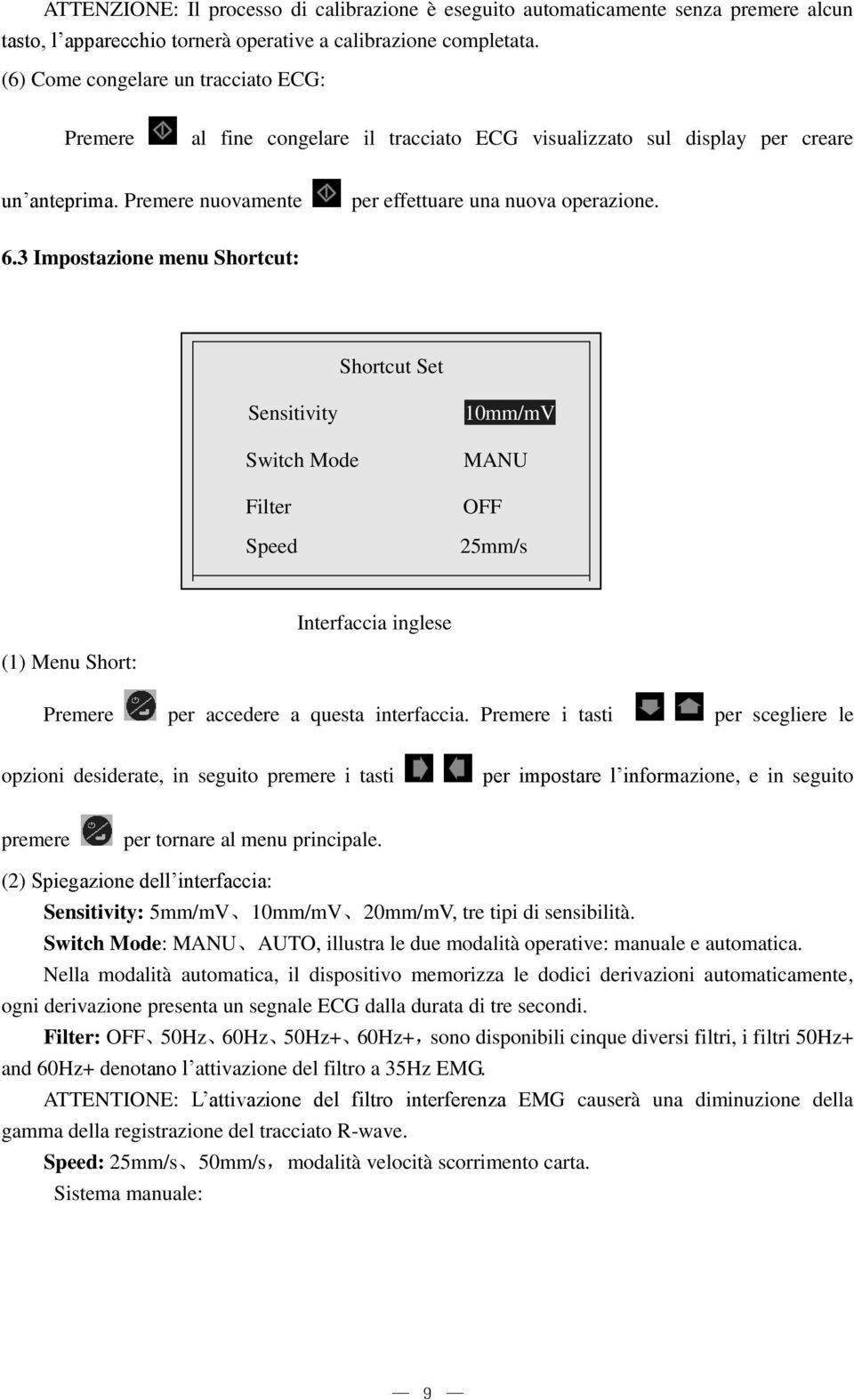 3 Impostazione menu Shortcut: Shortcut Set Sensitivity Switch Mode Filter Speed 10mm/mV MANU OFF 25mm/s Interfaccia inglese (1) Menu Short: Premere per accedere a questa interfaccia.