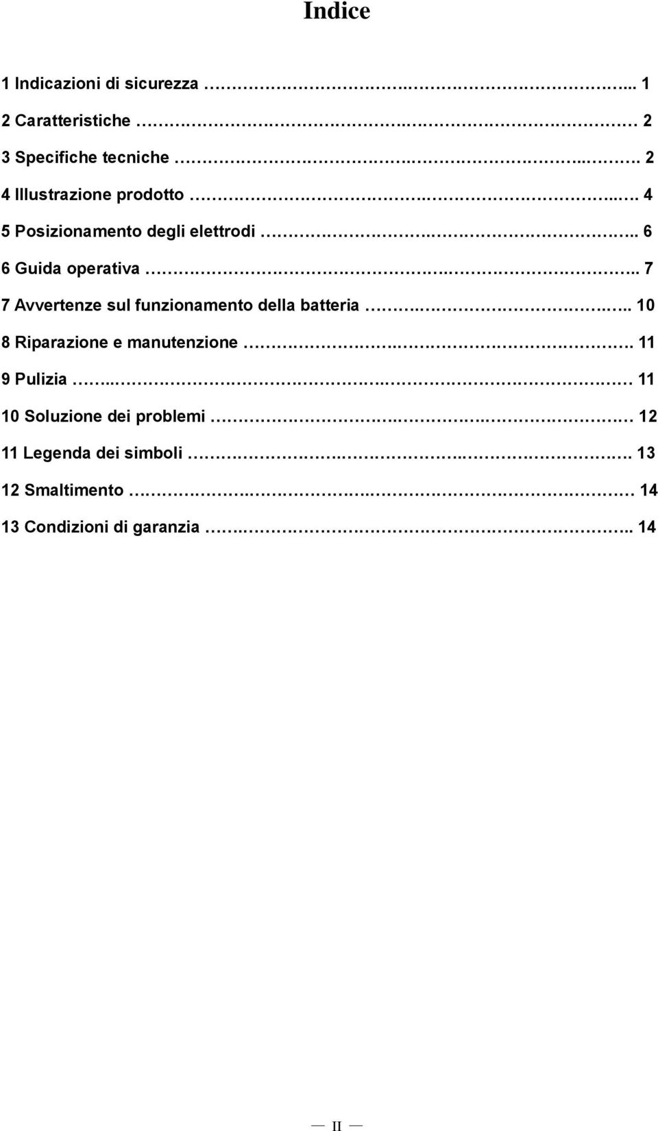 .. 7 7 Avvertenze sul funzionamento della batteria.... 10 8 Riparazione e manutenzione.