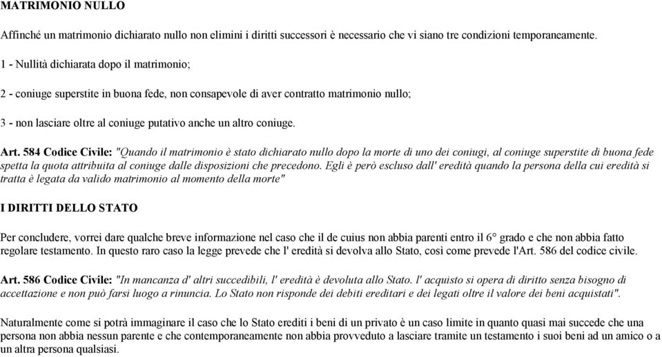 Art. 584 Codice Civile: "Quando il matrimonio è stato dichiarato nullo dopo la morte di uno dei coniugi, al coniuge superstite di buona fede spetta la quota attribuita al coniuge dalle disposizioni