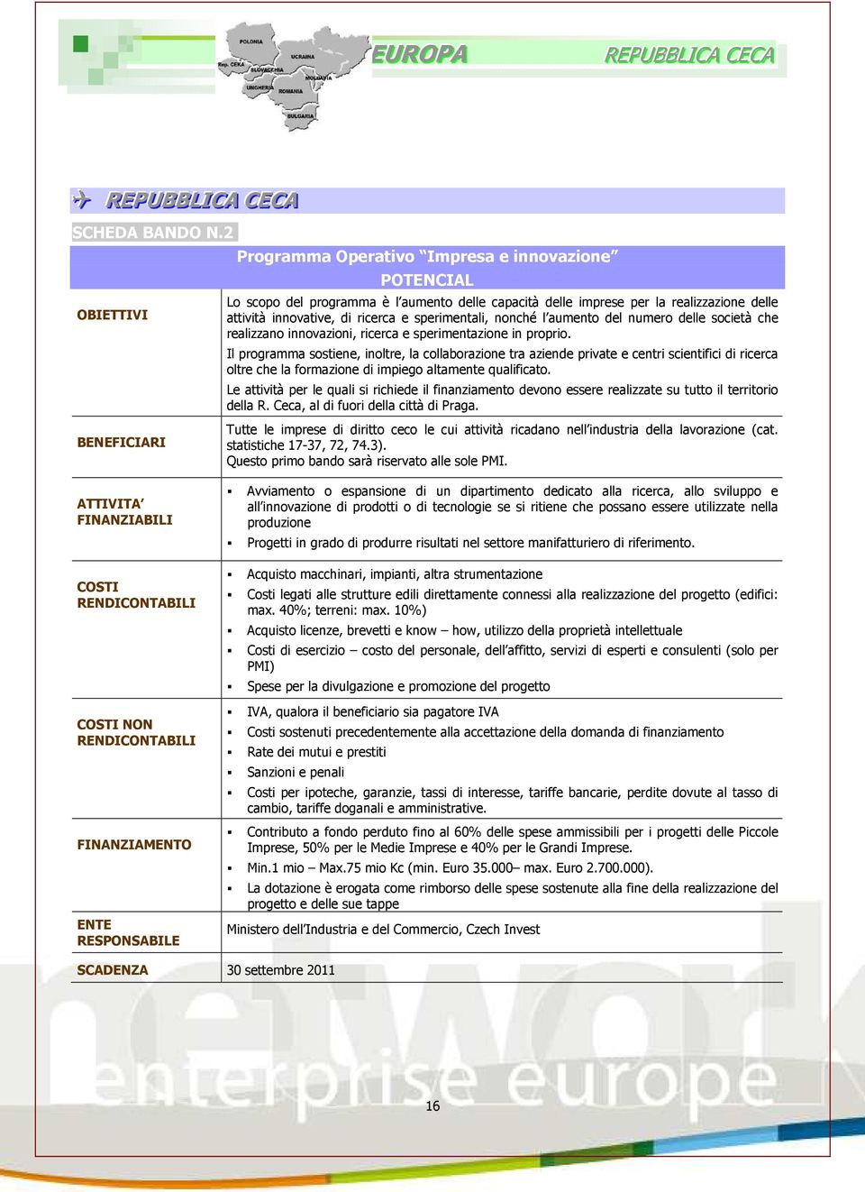 sperimentali, nonché l aumento del numero delle società che realizzano innovazioni, ricerca e sperimentazione in proprio.