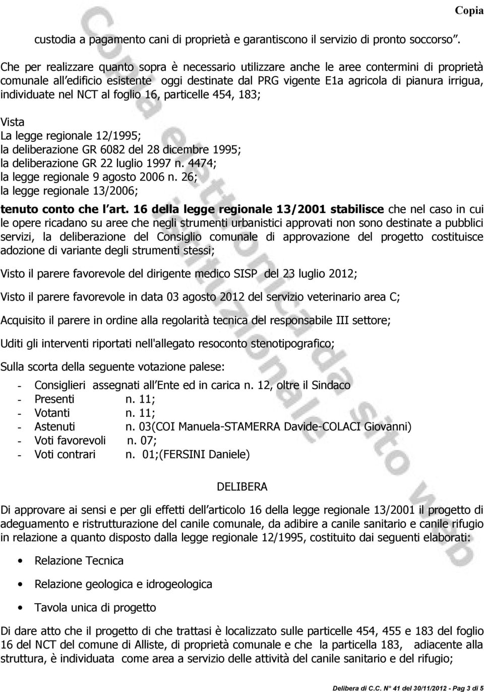 individuate nel NCT al foglio 16, particelle 454, 183; Vista La legge regionale 12/1995; la deliberazione GR 6082 del 28 dicembre 1995; la deliberazione GR 22 luglio 1997 n.