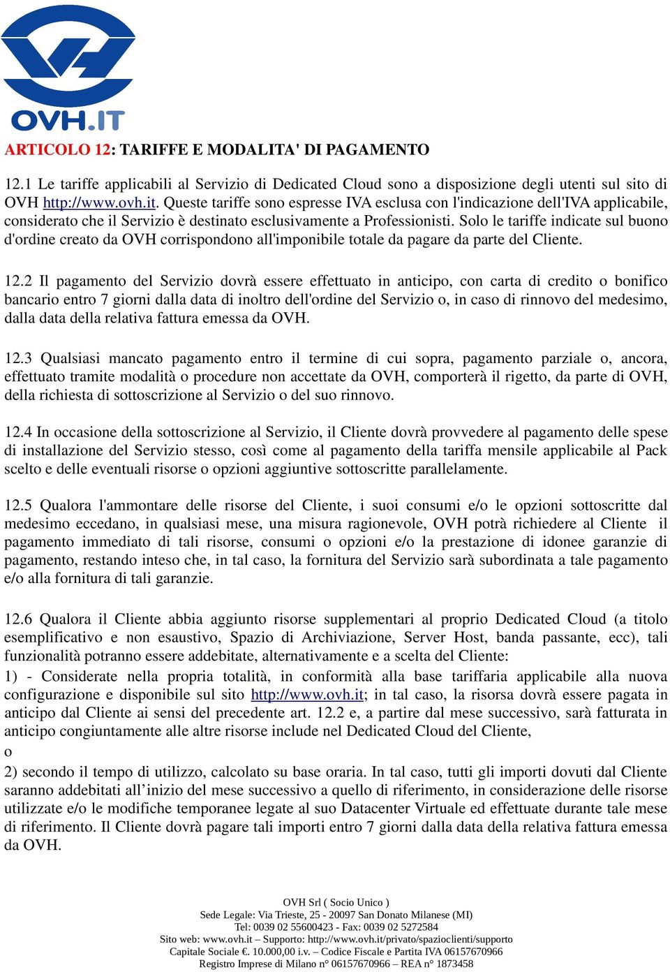 Solo le tariffe indicate sul buono d'ordine creato da OVH corrispondono all'imponibile totale da pagare da parte del Cliente. 12.