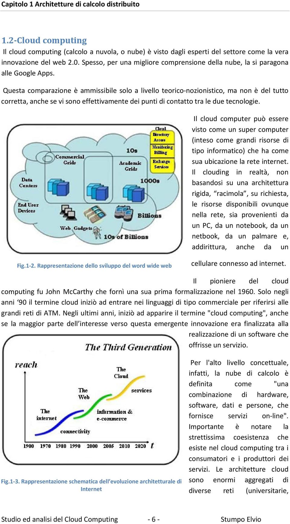 Questa comparazione è ammissibile solo a livello teorico-nozionistico, ma non è del tutto corretta, anche se vi sono effettivamente dei punti di contatto tra le due tecnologie.