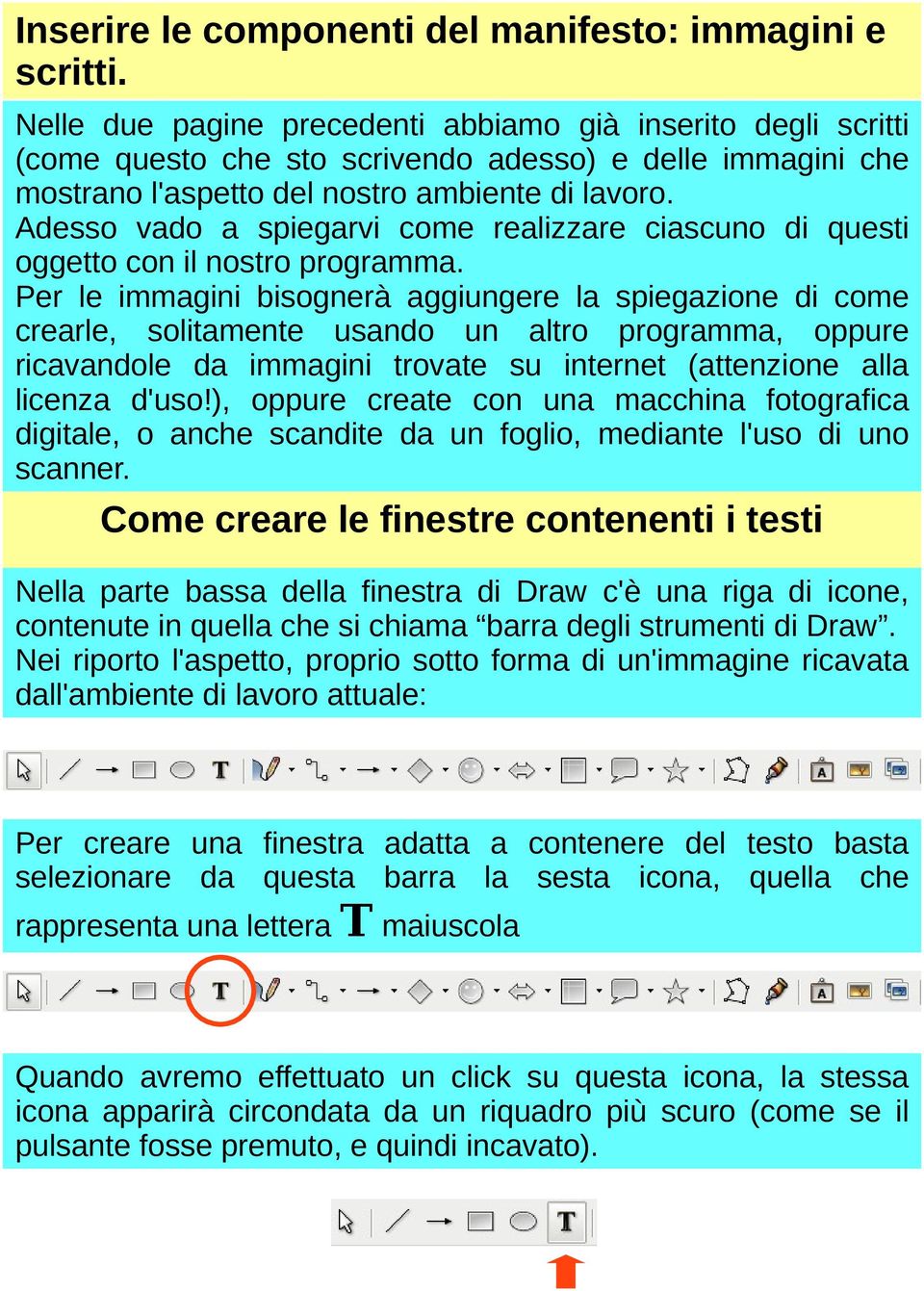 Adesso vado a spiegarvi come realizzare ciascuno di questi oggetto con il nostro programma.