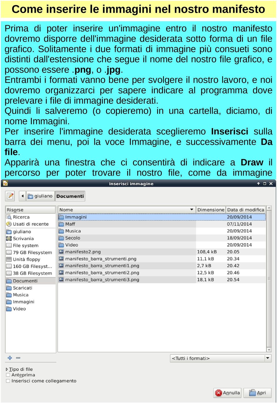 Entrambi i formati vanno bene per svolgere il nostro lavoro, e noi dovremo organizzarci per sapere indicare al programma dove prelevare i file di immagine desiderati.