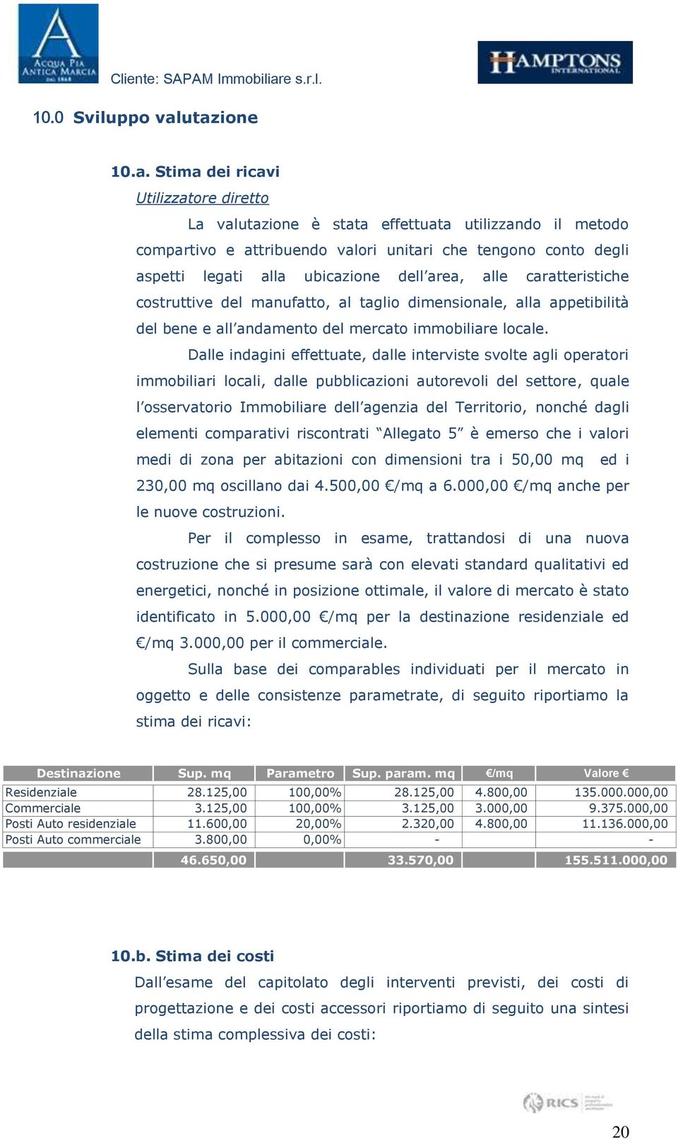 ubicazione dell area, alle caratteristiche costruttive del manufatto, al taglio dimensionale, alla appetibilità del bene e all andamento del mercato immobiliare locale.