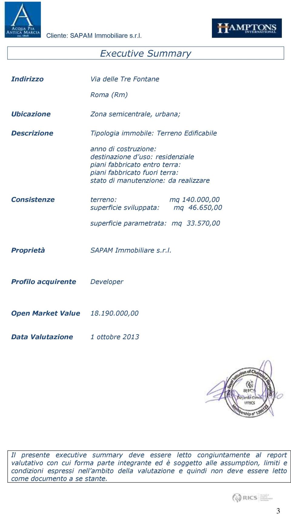 650,00 superficie parametrata: mq 33.570,00 Proprietà SAPAM Immobiliare s.r.l. Profilo acquirente Developer Open Market Value 18.190.