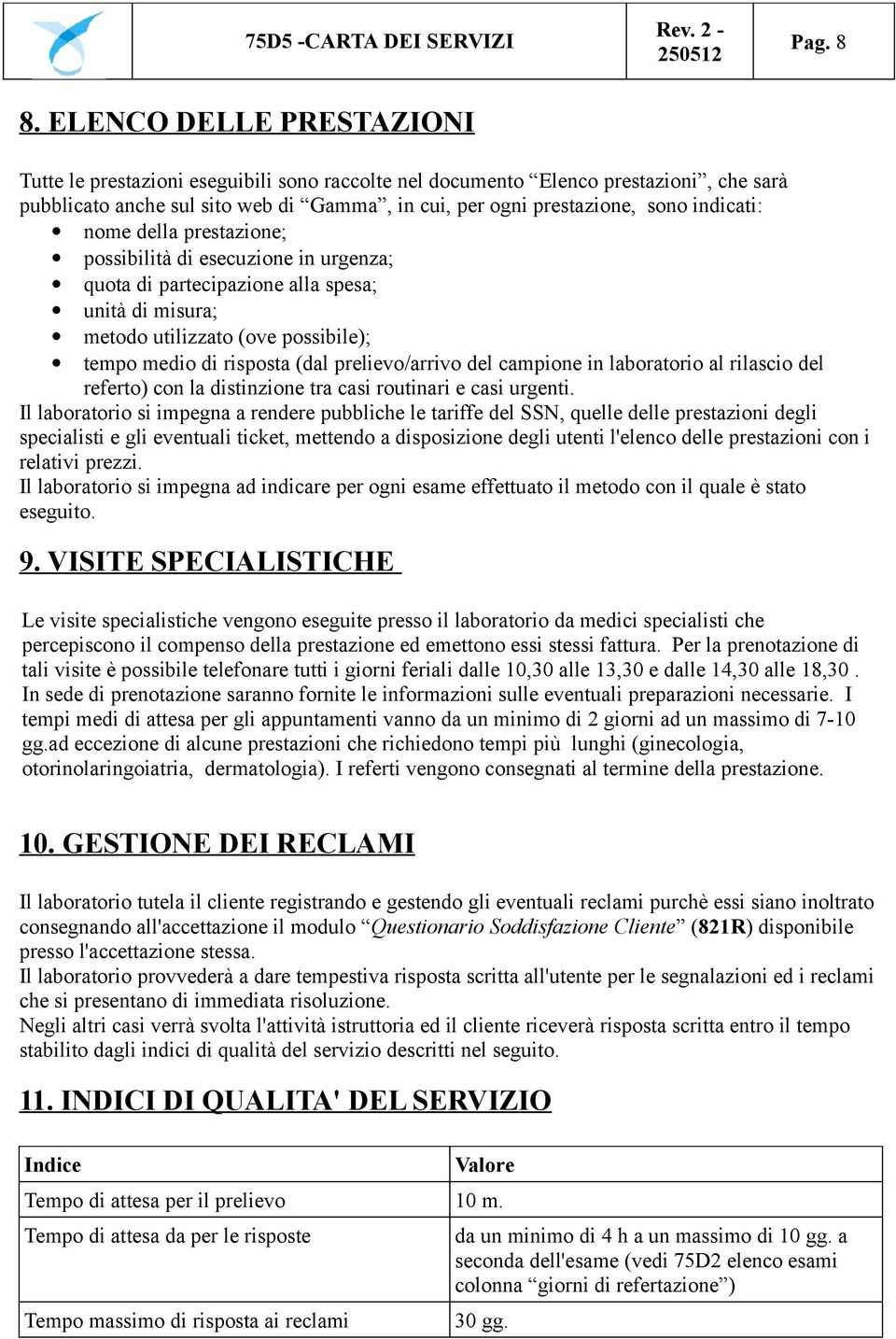 nome della prestazione; possibilità di esecuzione in urgenza; quota di partecipazione alla spesa; unità di misura; metodo utilizzato (ove possibile); tempo medio di risposta (dal prelievo/arrivo del