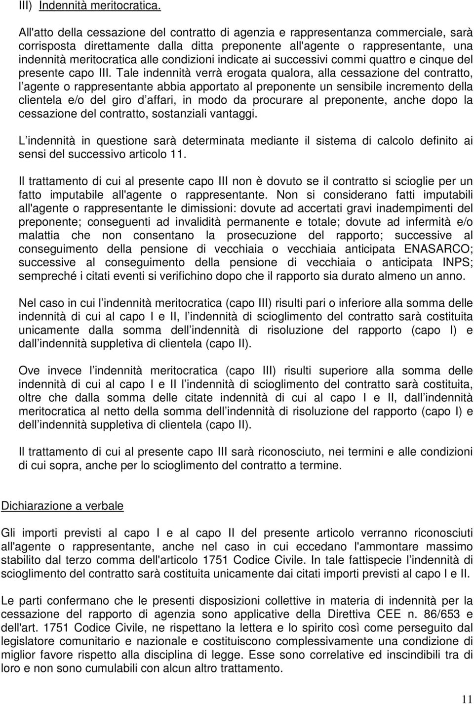 condizioni indicate ai successivi commi quattro e cinque del presente capo III.