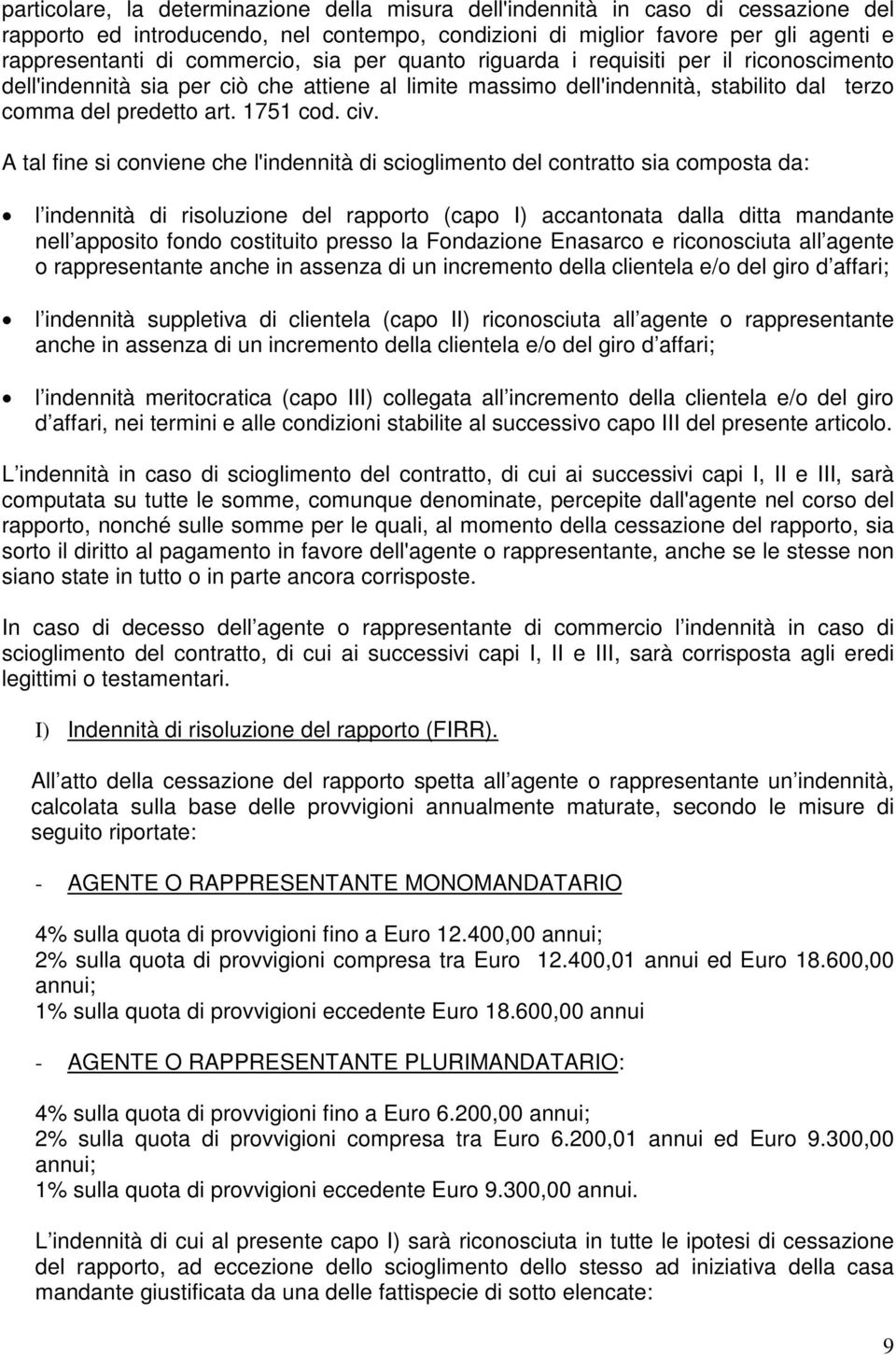 A tal fine si conviene che l'indennità di scioglimento del contratto sia composta da: l indennità di risoluzione del rapporto (capo I) accantonata dalla ditta mandante nell apposito fondo costituito