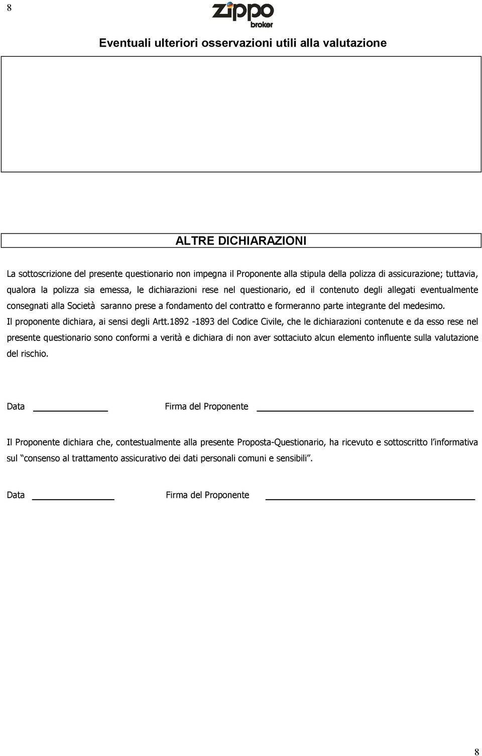 formeranno parte integrante del medesimo. Il proponente dichiara, ai sensi degli Artt.