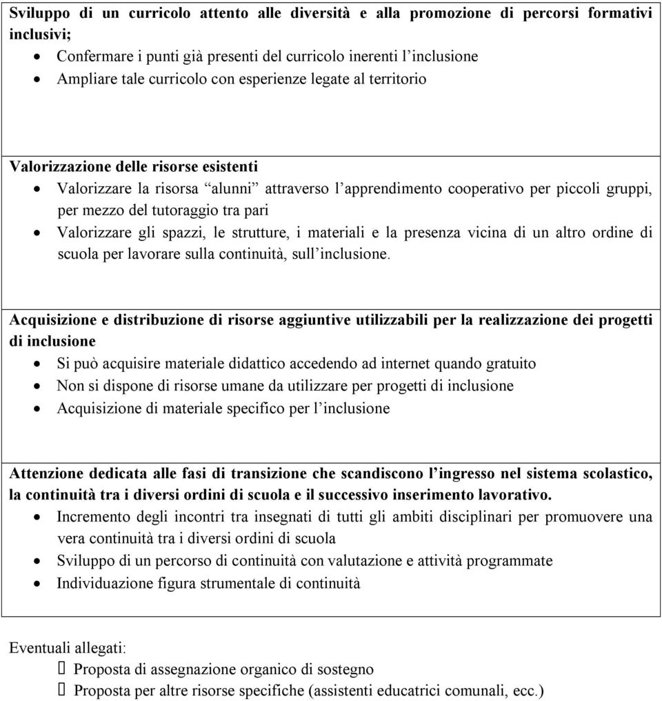 Valorizzare gli spazzi, le strutture, i materiali e la presenza vicina di un altro ordine di scuola per lavorare sulla continuità, sull inclusione.