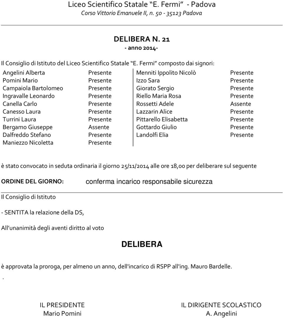 Laura Lazzarin Alice Turrini Laura Pittarello Elisabetta Bergamo Giuseppe Assente Gottardo Giulio Dalfreddo Stefano Landolfi