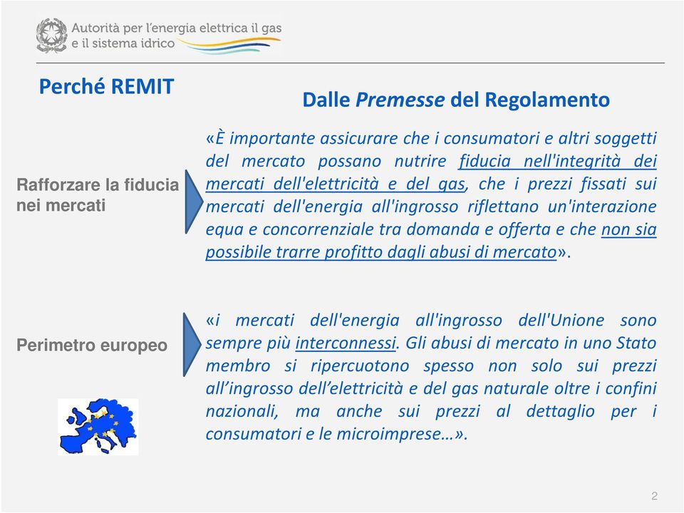 non sia possibile trarre profitto dagli abusi di mercato». Perimetro europeo «i mercati dell'energia all'ingrosso dell'unione sono sempre più interconnessi.