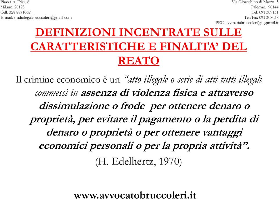 dissimulazione o frode per ottenere denaro o proprietà, per evitare il pagamento o la perdita di