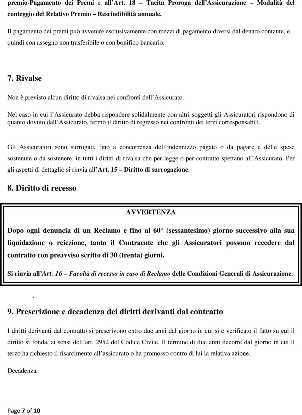 Rivalse Non è previsto alcun diritto di rivalsa nei confronti dell Assicurato.