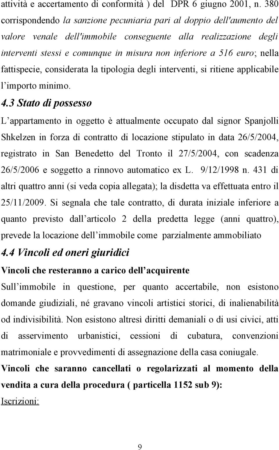 euro; nella fattispecie, considerata la tipologia degli interventi, si ritiene applicabile l importo minimo. 4.