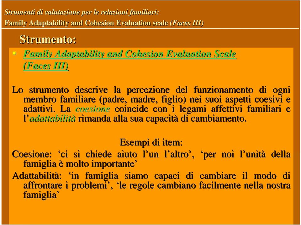 La coesione coincide con i legami affettivi familiari e l adattabilità rimanda alla sua capacità di cambiamento.