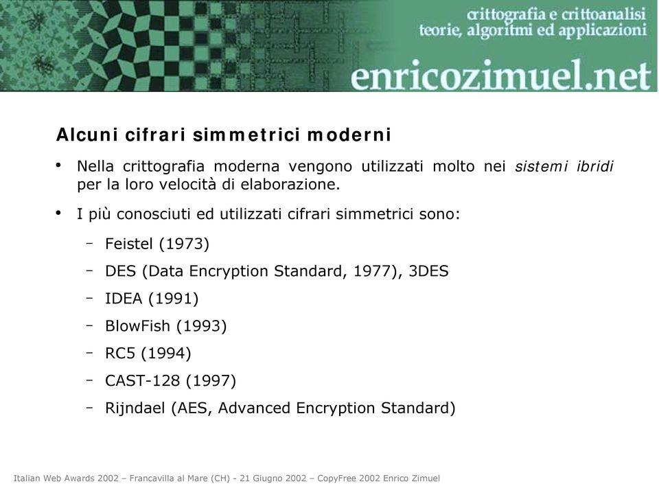 I più conosciuti ed utilizzati cifrari simmetrici sono: Feistel (1973) DES (Data