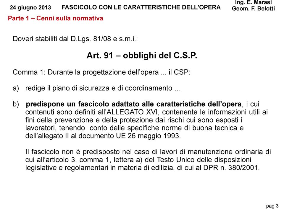 informazioni utili ai fini della prevenzione e della protezione dai rischi cui sono esposti i lavoratori, tenendo conto delle specifiche norme di buona tecnica e dell allegato II al documento UE 26