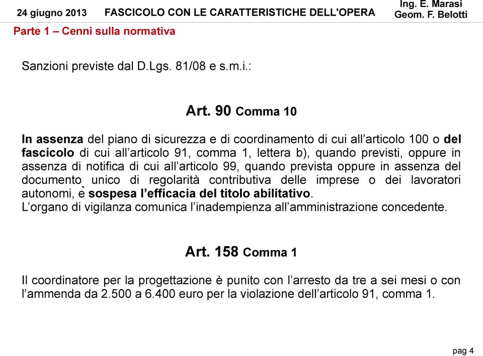 assenza di notifica di cui all articolo 99, quando prevista oppure in assenza del documento unico di regolarita contributiva delle imprese o dei lavoratori autonomi, e sospesa l