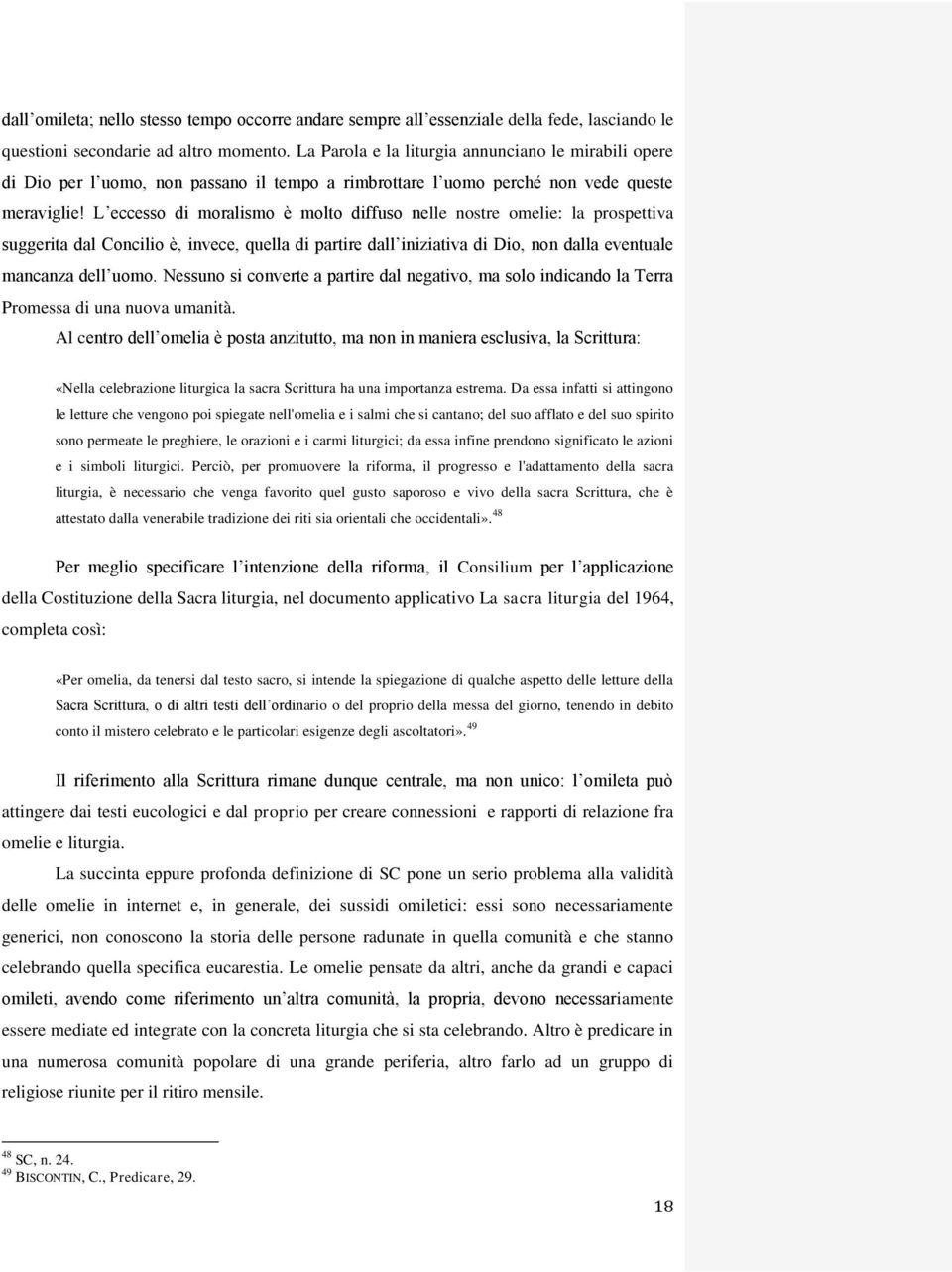 L eccesso di moralismo è molto diffuso nelle nostre omelie: la prospettiva suggerita dal Concilio è, invece, quella di partire dall iniziativa di Dio, non dalla eventuale mancanza dell uomo.