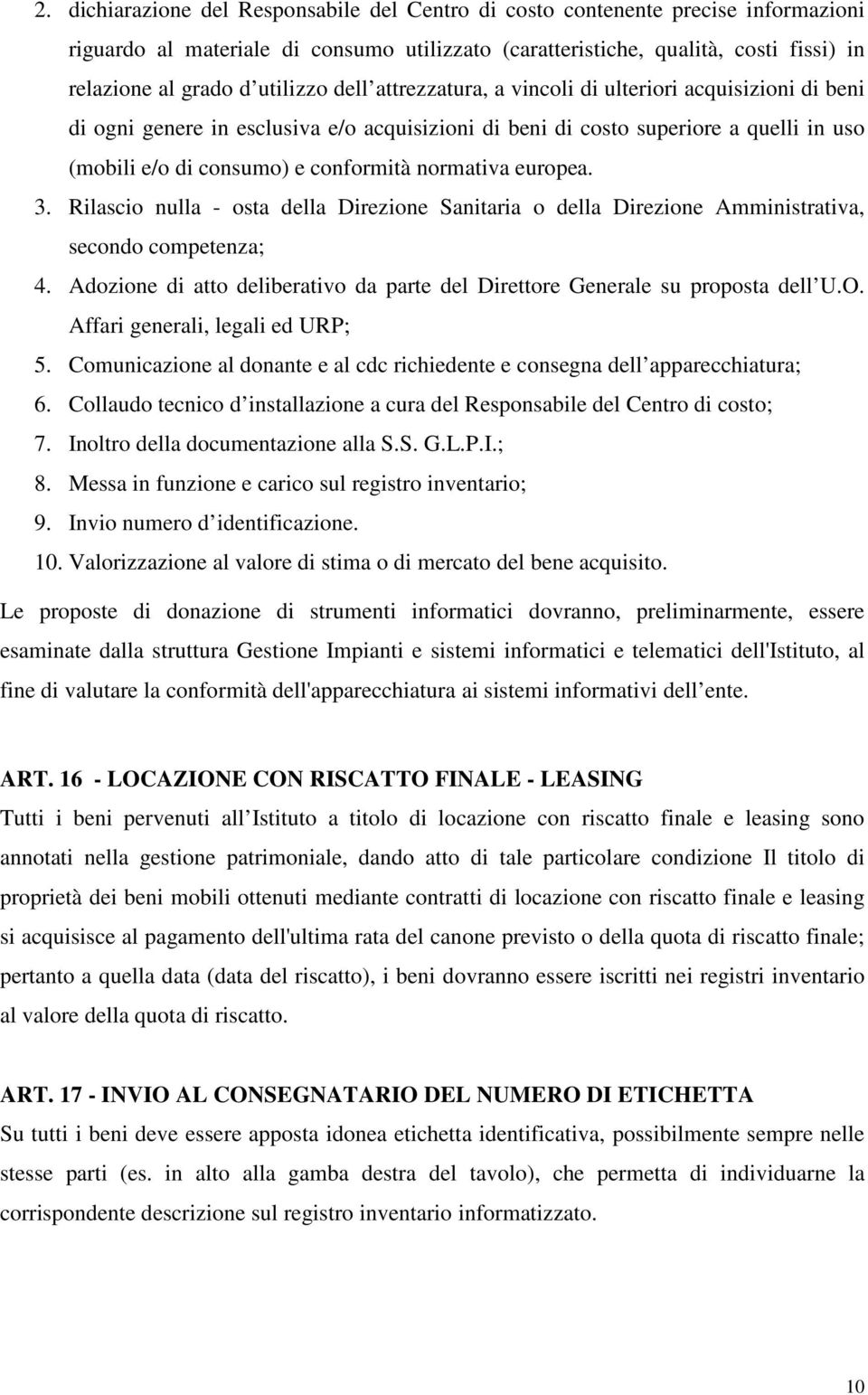 normativa europea. 3. Rilascio nulla - osta della Direzione Sanitaria o della Direzione Amministrativa, secondo competenza; 4.