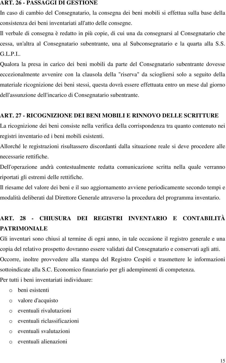 Qualora la presa in carico dei beni mobili da parte del Consegnatario subentrante dovesse eccezionalmente avvenire con la clausola della "riserva" da sciogliersi solo a seguito della materiale