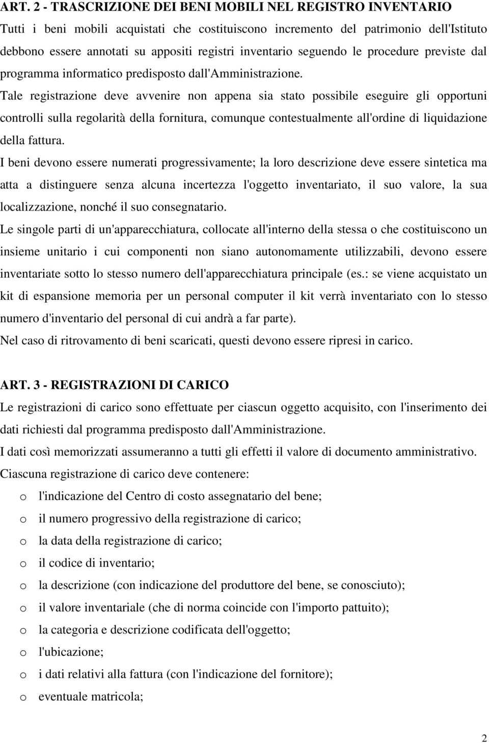 Tale registrazione deve avvenire non appena sia stato possibile eseguire gli opportuni controlli sulla regolarità della fornitura, comunque contestualmente all'ordine di liquidazione della fattura.